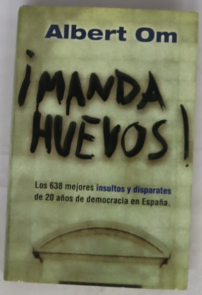 ¡Manda huevos! los 638 mejores insultos y disparates de 20 años de democracia en España