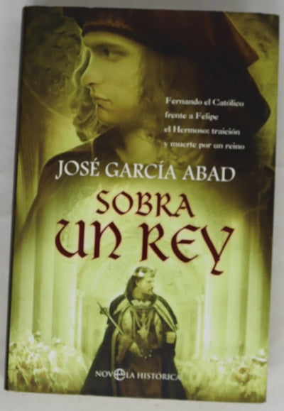 Sobra un rey Fernando el Católico frente a Felipe el Hermoso, traición y muerte por un reino