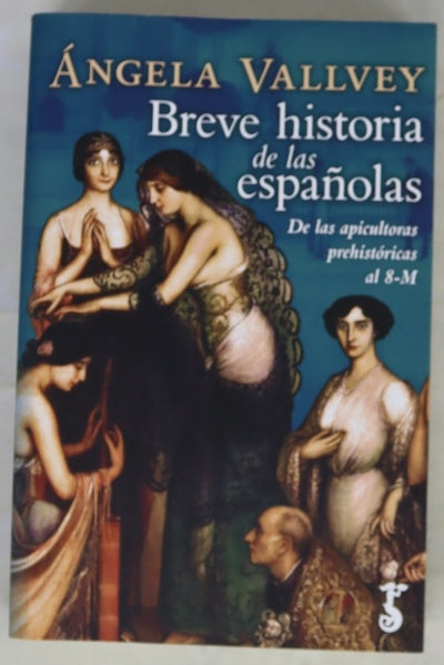 Breve historia de las españolas : de las apicultoras prehistóricas al 8M