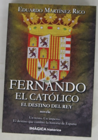 Fernando el Católico : el destino del rey