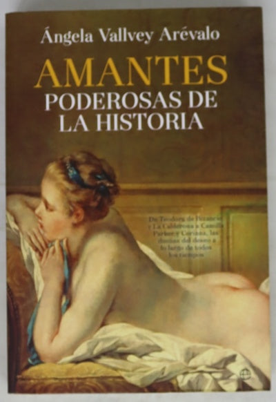 Amantes poderosas de la historia : de Teodora de Bizancio y la Calderona a Camila Parker y Corina, las dueñas del deseo a lo largo de todos los tiempos