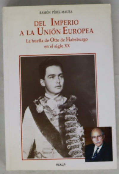 Del Imperio a la Unión Europea la huella de Otto de Habsburgo en el siglo XX