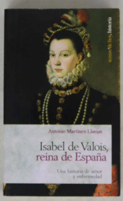 Isabel de Valois, reina de España una historia de amor y enfermedad