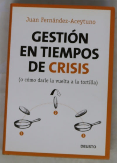 Gestión en tiempos de crisis : (o cómo darle la vuelta a la tortilla)