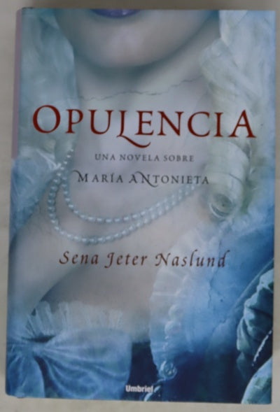 Opulencia una novela sobre María Antonieta