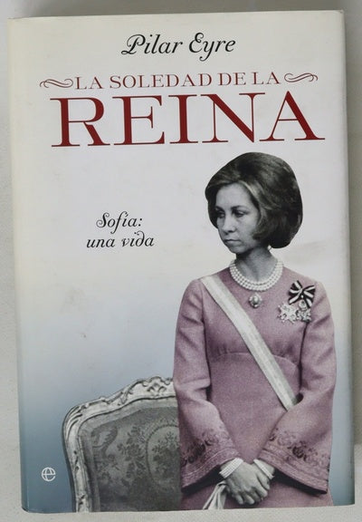 La soledad de la reina : Sofía : una vida