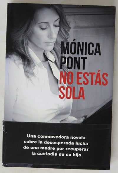 No estás sola : la desgarradora historia de una madre a quien la injusticia de la justicia separó de su hijo