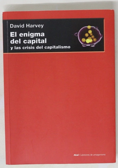 El enigma del capital y las crisis del capitalismo