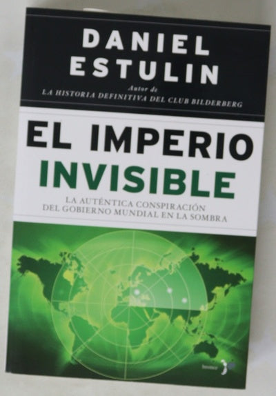El Imperio Invisible : la auténtica conspiración del gobierno mundial en la sombra