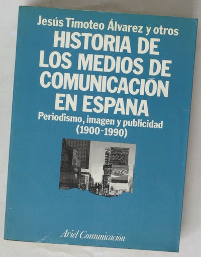 Historia de los medios de comunicación en España periodismo, imagen y publicidad (1900-1990)