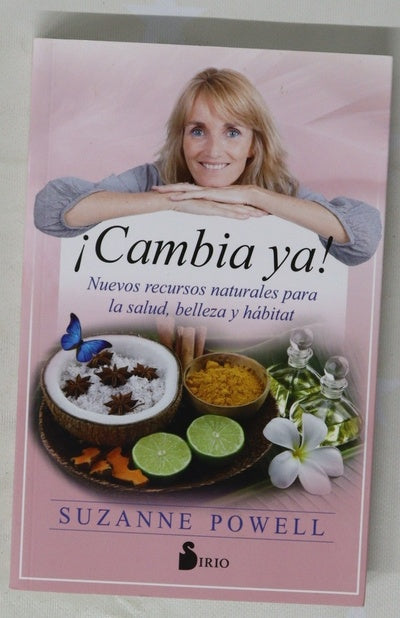 ¡Cambia ya! : nuevos recursos naturales para la salud, belleza y hábitat
