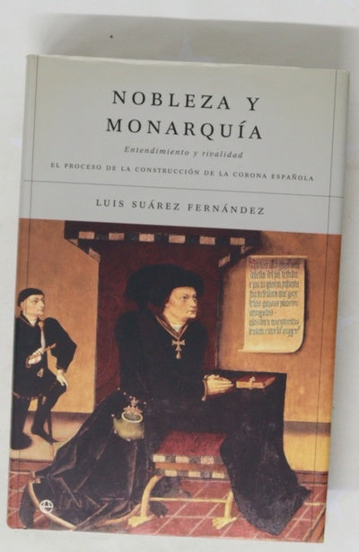 Nobleza y monarquía entendimiento y rivalidad : el proceso de construcción de la Corona española