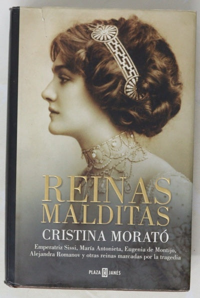 Reinas malditas : emperatriz Sissi, María Antonieta, Eugenia de Montijo, Alejandra Romanov y otras reinas marcadas por la tragedia