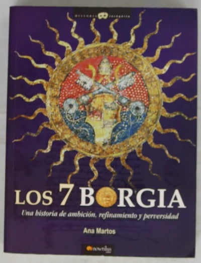 Los 7 Borgia una historia de ambición, refinamiento y perversidad