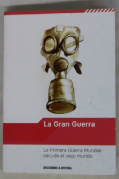 La Gran Guerra : la Primera Guerra Muncial sacude el viejo mundo