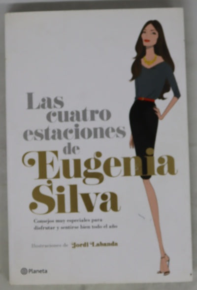 Las cuatro estaciones de Eugenia Silva : consejos muy especiales para disfrutar y sentirse bien todo el año