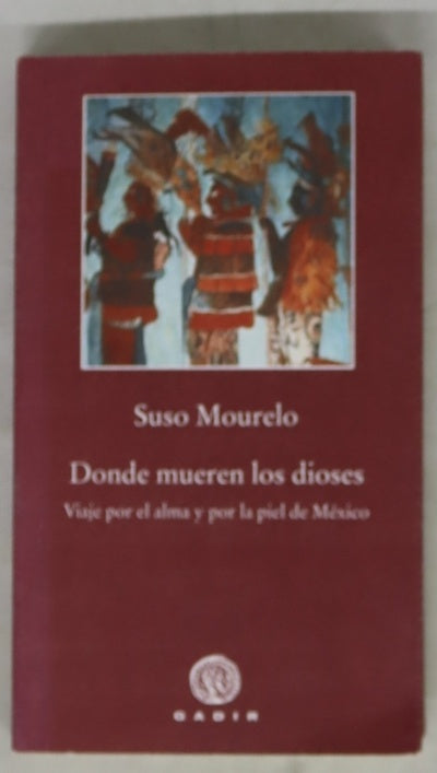 Donde mueren los dioses viaje por el alma y por la piel de México