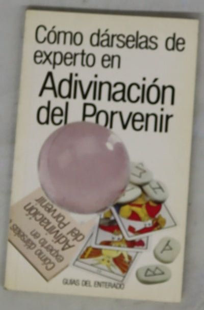 Cómo dárselas de experto en adivinación del porvenir