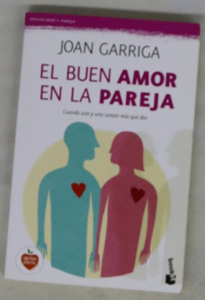 El buen amor en la pareja : cuando uno y uno suman más que dos