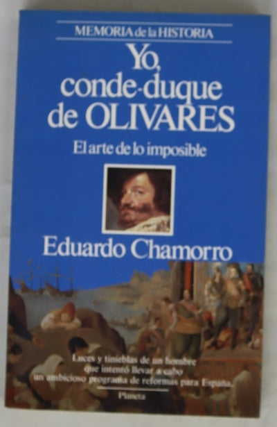 Yo, conde-duque de Olivares el arte de lo imposible