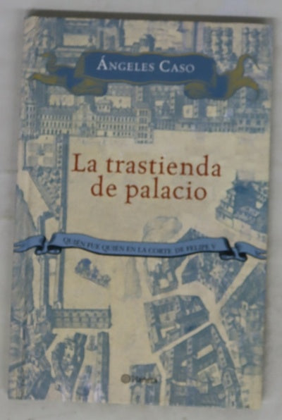 La trastienda de palacio : quién fue quién en la corte de Felipe V
