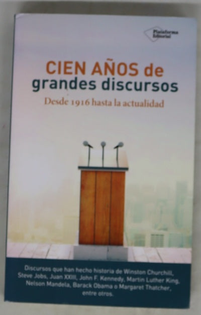 Cien años de grandes discursos : desde 1916 hasta la actualidad