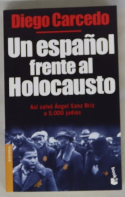 Un español frente al Holocausto : así salvó Ángel Sanz Briz a 5.000 judíos