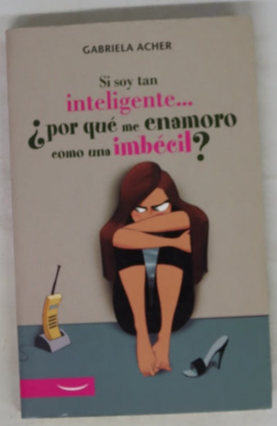Si soy tan inteligente-- ¿por qué me enamoro como una imbécil?