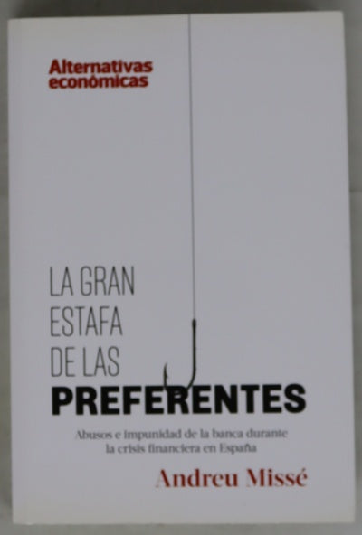 La gran estafa de las preferentes : abusos e impunidad de la banca durante la crisis financiera en España