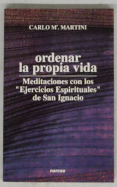 Ordenar la propia vida meditaciones con los "Ejercicios espirituales" de San Ignacio