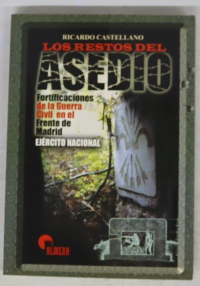 Los restos del asedio : fortificaciones de la Guerra Civil en el frente de Madrid.