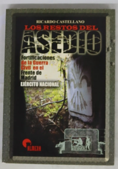 Los restos del asedio : fortificaciones de la Guerra Civil en el frente de Madrid.