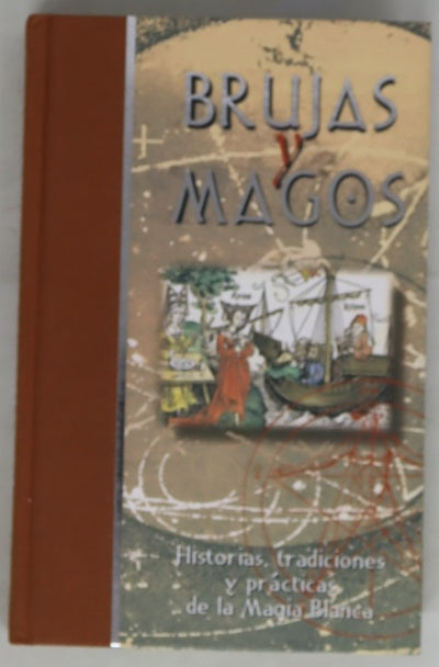 Brujas y magos historias, tradiciones y prácticas de la magia blanca
