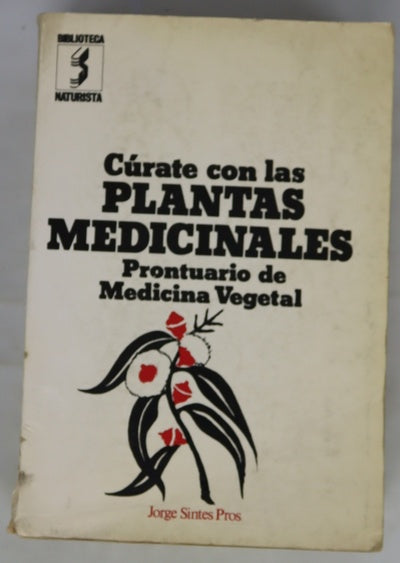 Cúrate con las plantas medicinales prontuario de medicina vegetal