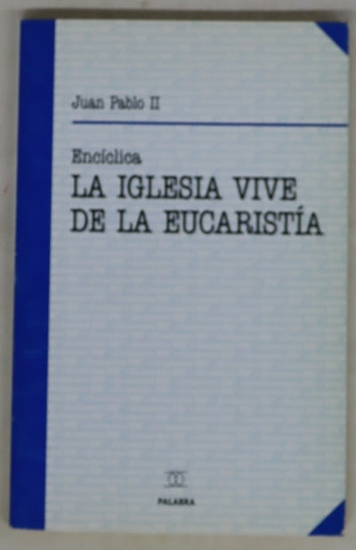 Carta encíclica "Ecclesia de Eucharistia" del Sumo Pontífice Juan Pablo II a los presbíteros y diáconos, a las personas consagradas y a todos los fieles laicos sobre la eucaristía en su relación con la Iglesia, 17-IV-2003