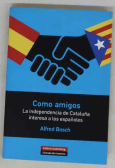 Como amigos : la independencia de Cataluña interesa a los españoles