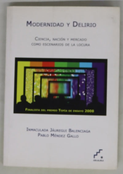 Modernidad y delirio ciencia, nación y mercado como escenarios de la locura
