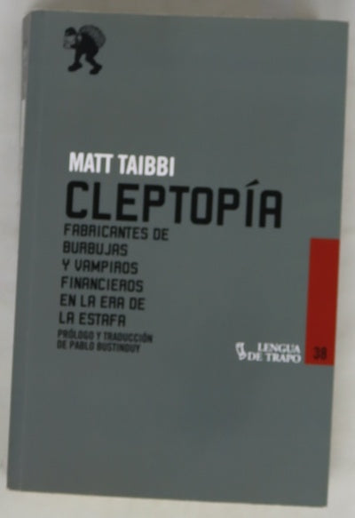 Cleptopía : fabricantes de burbujas y vampiros financieros en la era de la estafa