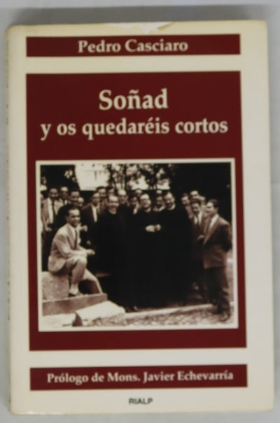 Soñad y os quedaréis cortos testimonio sobre el fundador, de uno de los miembros más antiguos del Opus Dei