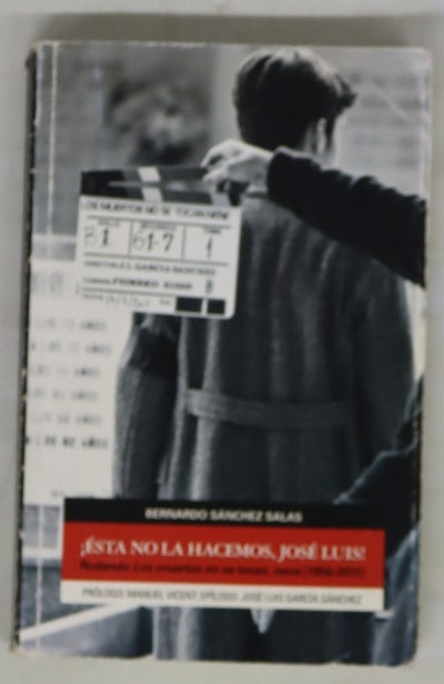 ¡Ésta no la hacemos, José Luis! : rodando "Los muertos no se tocan, nene" (1956-2011)