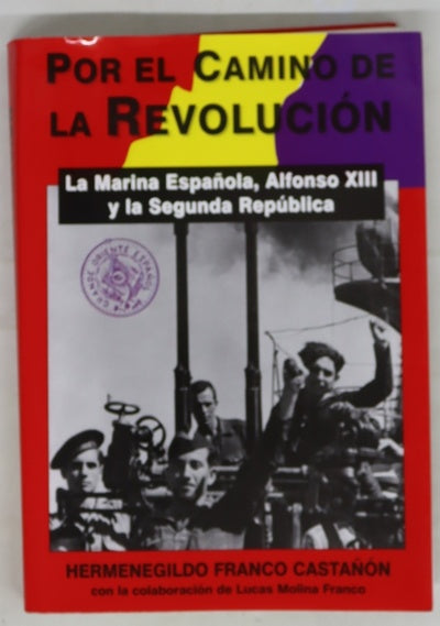 Por el camino de la revolución la Marina Española, Alfonso XIII y la Segunda República