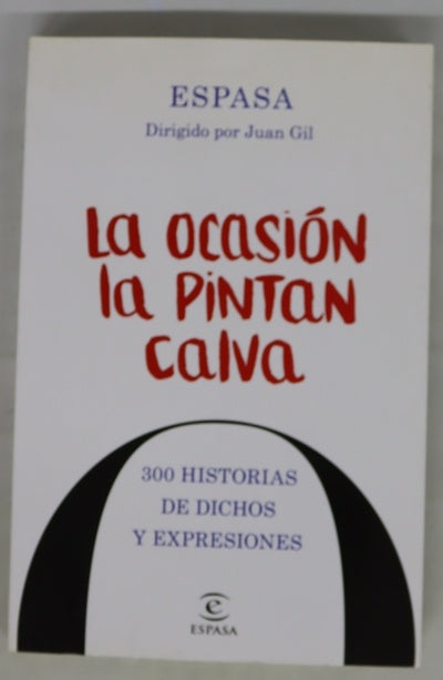 La ocasión la pintan calva : 300 historias de dichos y expresiones