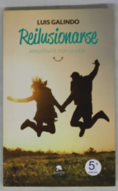 Reilusionarse : apasiónate por la vida