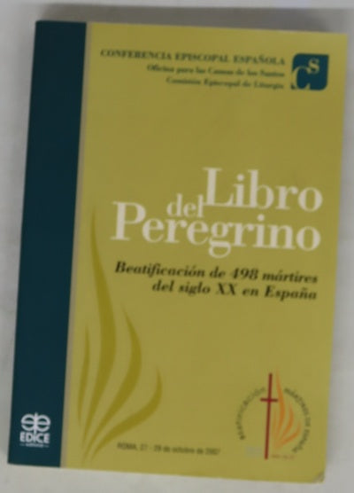 Libro del peregrino beatificación de 498 mártires del siglo XX en España : Roma, 27-29 de octubre de 2007