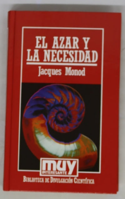 El azar y la necesidad (ensayo sobre la filosofía natural de la biología moderna)