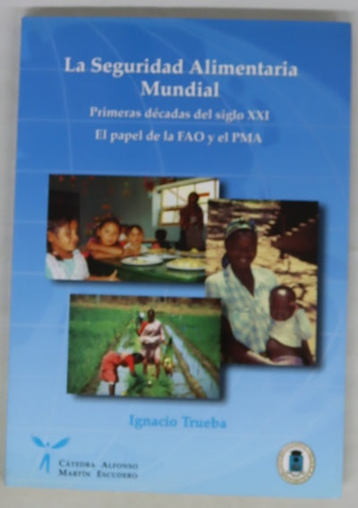 La seguridad alimentaria mundial primeras décadas del siglo XXI, el papel de la FAO y el PMA
