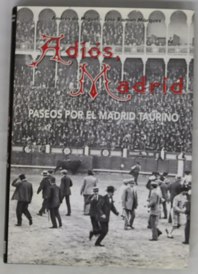 Adiós, Madrid paseos por el Madrid taurino
