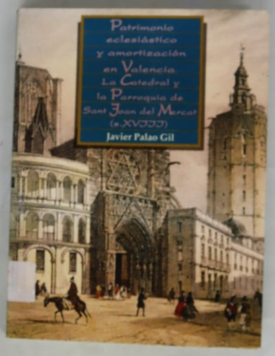 Patrimonio eclesiástico y amortización en Valencia la catedral y la parroquia de Sant Joan del Mercat (siglo XVIII)