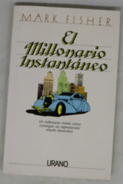 El millonario instantáneo un millonario revela cómo conseguir un espectacular triunfo financiero
