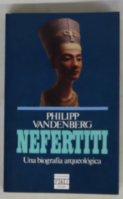 Nefertiti una biografía arqueológica